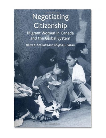 Negotiating Citizenship: Migrant Women in Canada and the Global System