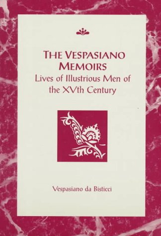 The Vespasiano Memoirs: Lives of Illustrious Men of the XVth Century (RSART: Renaissance Society of America Reprint Text Series)