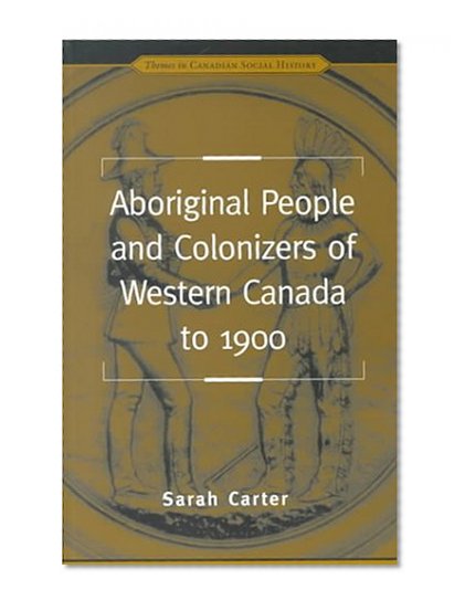 Aboriginal Peoples & Colonizer (Themes in Canadian Social History (Paperback))