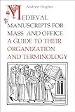 Medieval Manuscripts for Mass and Office: A Guide to their Organization and Terminology