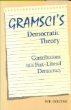 Gramsci's Democratic Theory: Contributions to a Post-Liberal Democracy