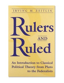 Rulers and Ruled: An Introduction to Classical Political Theory from Plato to the Federalists