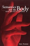 Semantics and the Body: Meaning from Frege to the Postmodern (Toronto Studies in Semiotics and Communication)