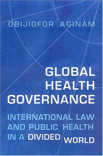 Global Health Governance: International Law and Public Health in a Divided World