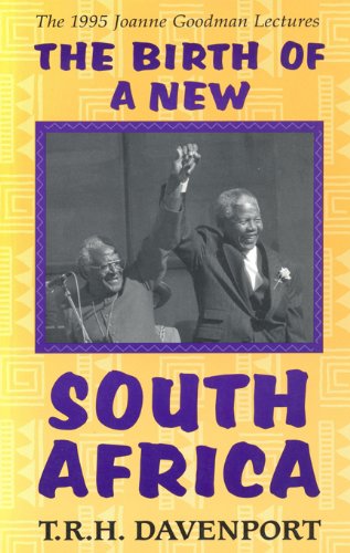 The Birth of a New South Africa (Joanne Goodman Lectures)