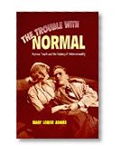 The Trouble with Normal: Postwar Youth and the Making of Heterosexuality (Studies in Gender and History)