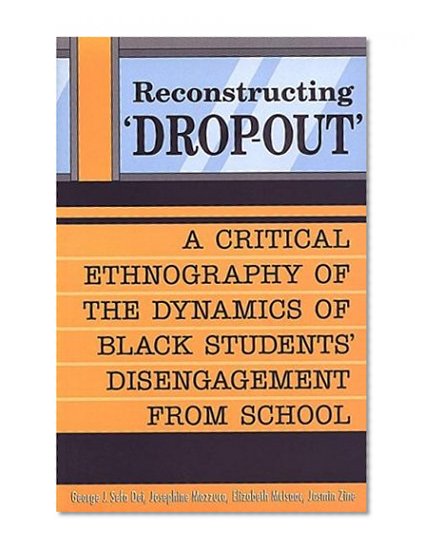 Reconstructing 'Dropout': A Critical Ethnography of the Dynamics of Black Students' Disengagement from School
