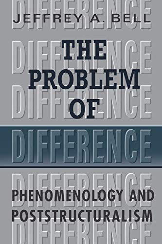 The Problem of Difference: Phenomenology and Poststructuralism (Toronto Studies in Philosophy)