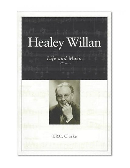 Healey Willan: Life and Music