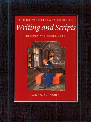 The British Library Guide to Writing and Scripts: History and Techniques (British Library Guides)