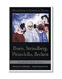 Modernism in European Drama: Ibsen, Strindberg, Pirandello, Beckett: Essays from Modern Drama