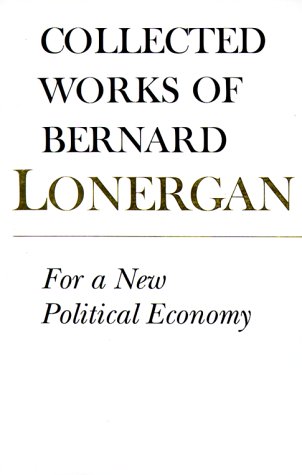 For a New Political Economy: Volume 21 (Collected Works of Bernard Lonergan) (v. 21)