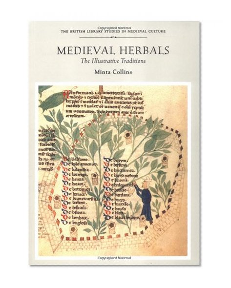Medieval Herbals: The Illustrative Traditions (British Library Studies in Medieval Culture)