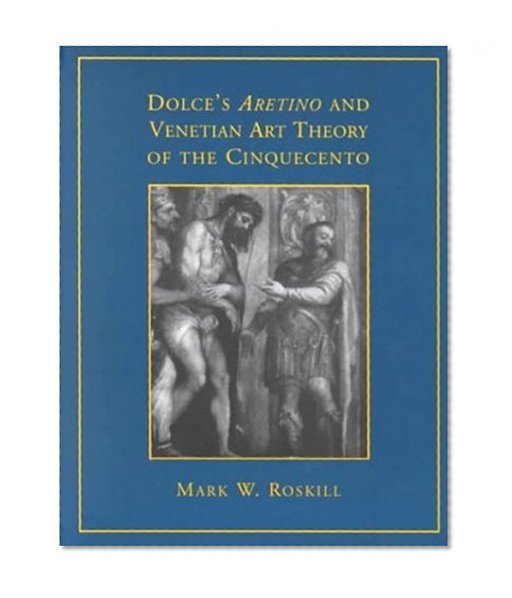 Dolce's 'Aretino' and Venetian Art Theory of the Cinquecento (RSART: Renaissance Society of America Reprint Text Series)