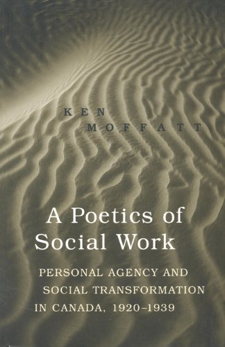 A Poetics of Social Work: Personal Agency and Social Transformation in Canada, 1920-1939