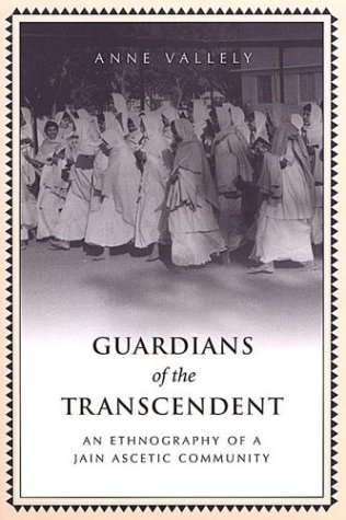 Guardians of the Transcendent: An Ethnography of a Jain Ascetic Community (Anthropological Horizons)