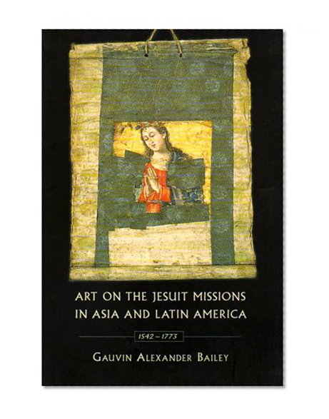 Art on the Jesuit Missions in Asia and Latin America, 1542-1773