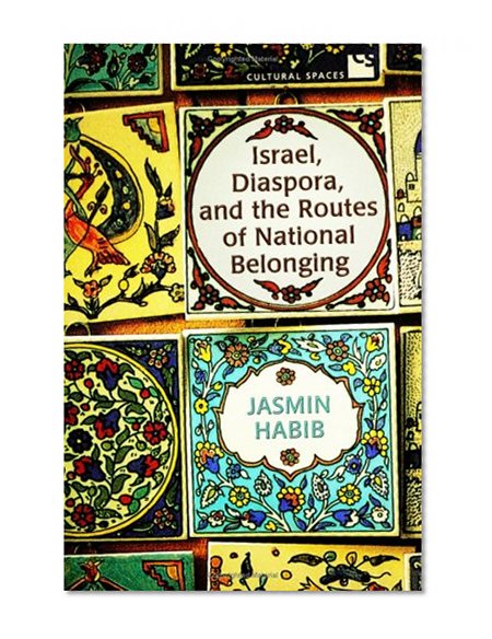 Israel, Diaspora, and the Routes of National Belonging (Cultural Spaces)
