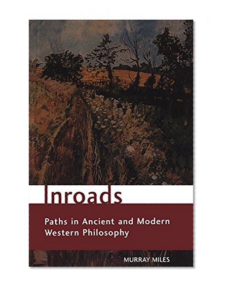 Inroads: Paths in Ancient and Modern Western Philosophy (Toronto Studies in Philosophy)