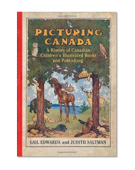 Picturing Canada: A History of Canadian Children's Illustrated Books and Publishing (Studies in Book and Print Culture)