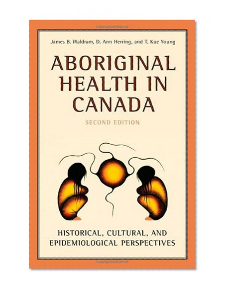 Aboriginal Health in Canada: Historical, Cultural, and Epidemiological Perspectives