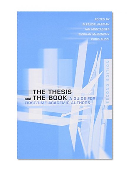 The Thesis and the Book: A Guide for First-Time Academic Authors