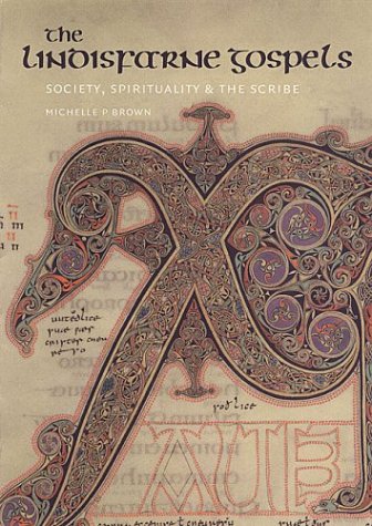The Lindisfarne Gospels: Society, Spirituality, and the Scribe (British Library Studies in Medieval Culture)