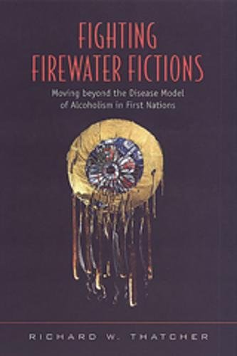 Fighting Firewater Fictions: Moving Beyond the Disease Model of Alcoholism in First Nations