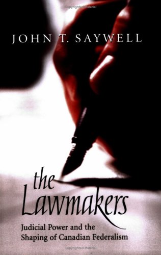 The Lawmakers: Judicial Power and the Shaping of Canadian Federalism (Osgoode Society for Canadian Legal History)
