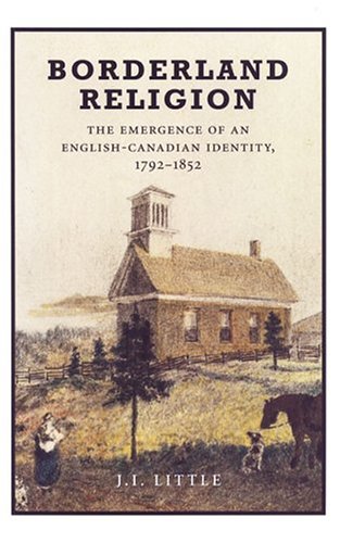 Borderland Religion: The Emergence of an English-Canadian Identity, 1792-1852
