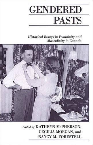 Gendered Pasts: Historical Essays in Femininity and Masculinity in Canada (Canadian Social History Series)