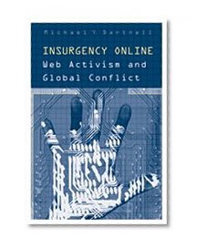 Insurgency Online: Web Activism and Global Conflict (Digital Futures)