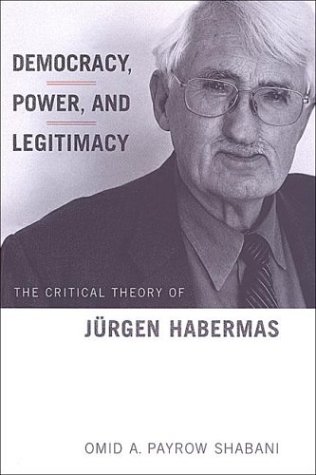 Democracy, Power, and Legitimacy: The Critical Theory of JÃ¼rgen Habermas