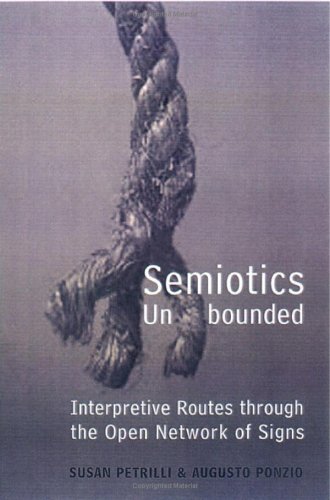 Semiotics Unbounded: Interpretive Routes through the Open Network of Signs (Toronto Studies in Semiotics and Communication)