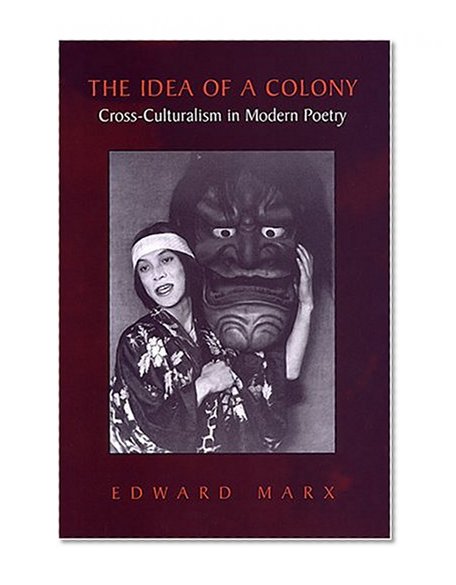 The Idea of a Colony: Cross-culturalism in Modern Poetry