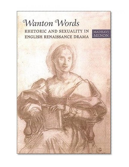 Wanton Words: Rhetoric and Sexuality in English Renaissance Drama