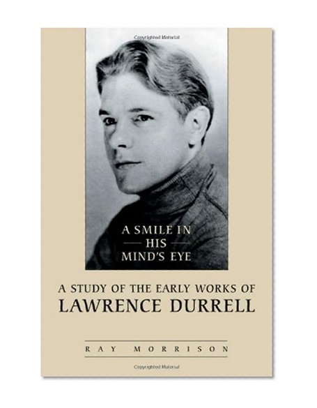 A Smile in His Mind's Eye: A Study of the Early Works of Lawrence Durrell