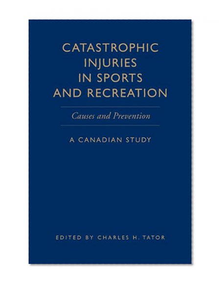 Catastrophic Injuries in Sports and Recreation: Causes and Prevention - A Canadian Study
