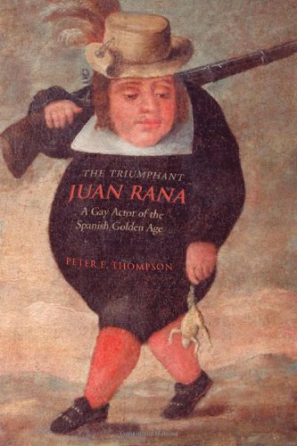 The Triumphant Juan Rana: A Gay Actor of the Spanish Golden Age (University of Toronto Romance Series)
