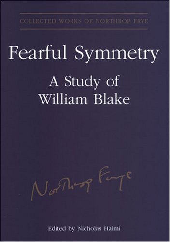 Fearful Symmetry: A Study of William Blake (Collected Works of Northrop Frye)