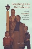 Roughing it in the Suburbs: Reading Chatelaine Magazine in the Fifties and Sixties (Studies in Gender and History)