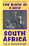 The Birth of a New South Africa (Joanne Goodman Lectures)