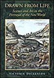 Drawn from Life: Science and Art in the Portrayal of the New World