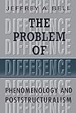 The Problem of Difference: Phenomenology and Poststructuralism (Toronto Studies in Philosophy)