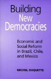 Building New Democracies: Economic and Social Reform in Brazil, Chile, and Mexico (Studies in Comparative Political Economy and Public Policy)