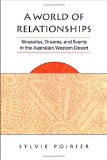 A World of Relationships: Itineraries, Dreams, and Events in the Australian Western Desert (Anthropological Horizons)