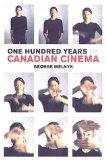 One Hundred Years of Canadian Cinema