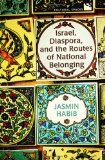 Israel, Diaspora, and the Routes of National Belonging (Cultural Spaces)