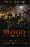 Blood on the Hills: The Canadian Army in the Korean War
