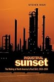 Industrial Sunset: The Making of North America's Rust Belt, 1969-1984 (Heritage)